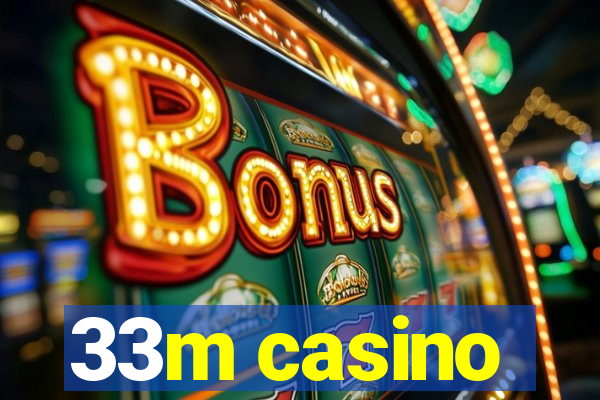 33m casino